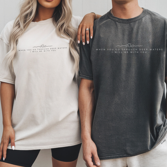 Christian T-shirt with text "When you go through deep waters, I will be with you" from Isaiah 43:2. Neutral faith-based unisex shirt. 