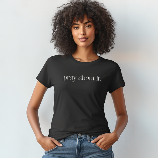 Christian T-shirt with text reading "pray about it" Faith based gift idea. 