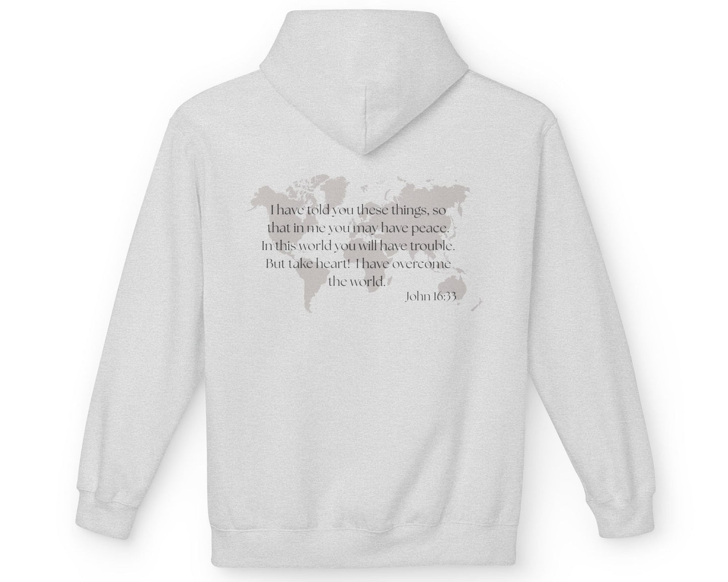 Ash colored Christian hoodie with bible verse for encouragement. John 16:33 verse on back. 
